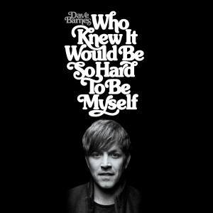 อัลบัม Who Knew It Would Be So Hard to Be Myself ศิลปิน Dave Barnes