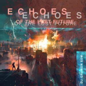 Album Echoes of the Lost Future (Dystopian Psytrance Beats) from DJ Grumon EDM