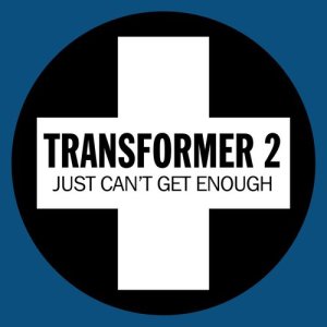 收聽Transformer 2的Just Can't Get Enough (Cosmic Man Dark Remix)歌詞歌曲