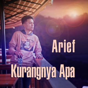 ดาวน์โหลดและฟังเพลง Kurangnya Apa พร้อมเนื้อเพลงจาก Arief