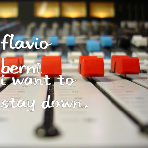 收聽Flavio Berni的I Want to Stay Down.歌詞歌曲