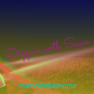 Listen to Drippin with Sauce (Explicit) song with lyrics from MainChorusMaine