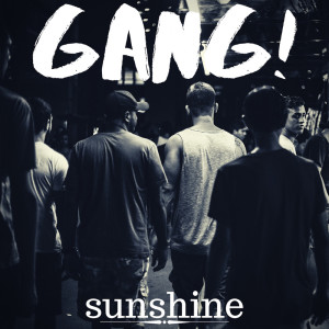 ดาวน์โหลดและฟังเพลง Gang! พร้อมเนื้อเพลงจาก Sunshine