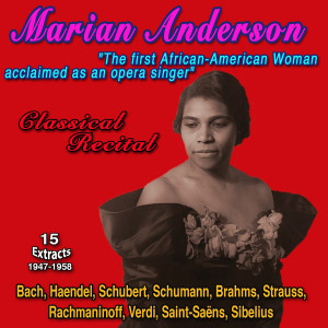 อัลบัม Marian Anderson "The first African-American Woman internationally acclaimed as an opera singer" Classical Recital (15 Extracts) ศิลปิน Marian Anderson