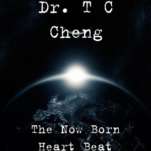 Listen to The Now Born Heart Beat song with lyrics from Dr. T C Cheng