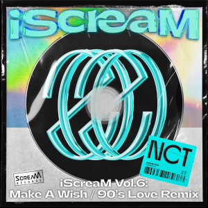 NCT的专辑iScreaM Vol.6 : Make A Wish / 90's Love Remix