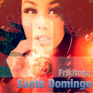 Listen to Santo Domingo (Explicit) song with lyrics from Frikitona