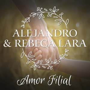 Album Alejandro & Rebeca Lara: Amor Filial from Alejandro Lara