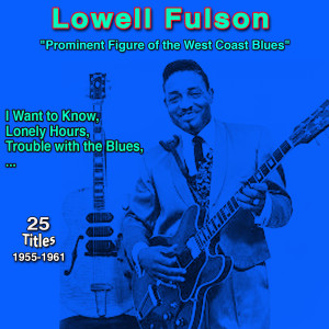 Lowell Fulson: "Prominent figure of the West Coast Blues" - I Want to Know