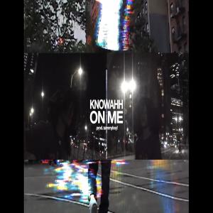 收听Knowahh的On Me (Explicit)歌词歌曲
