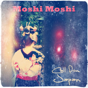 收聽Moshi Moshi的Call from Japan歌詞歌曲