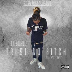 收聽Lil Boozilla的Trust No Bitch (Explicit)歌詞歌曲