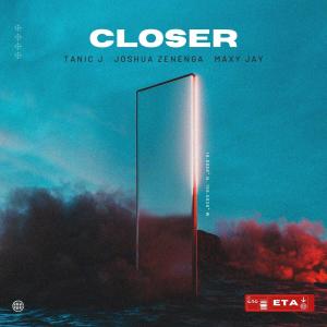 收聽Tanic J的Closer (feat. Joshua Zenenga & Maxy Jay) (Single)歌詞歌曲