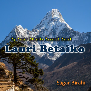 Listen to Lauri Betaiko song with lyrics from Sagar Birahi