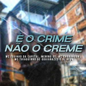 Listen to É o Crime, não o Creme (Explicit) song with lyrics from MC Iguinho da Capital