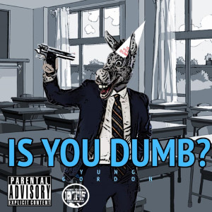 ดาวน์โหลดและฟังเพลง Is You Dumb (Explicit) พร้อมเนื้อเพลงจาก Yung Gordon