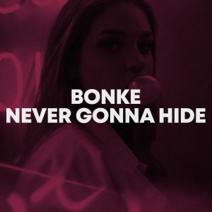 收聽Bonke的Never Gonna Hide歌詞歌曲