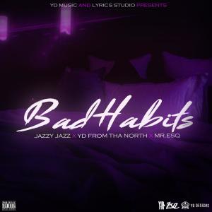 Listen to Bad Habits(feat. Jazzy Jazz & Mr.ESQ) (Explicit) song with lyrics from YD From Tha North