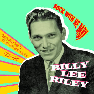 Billy Lee Riley的專輯Rock with Me Baby: Classic Recordings by the Lost Giant of Rock & Roll, 1956-1960