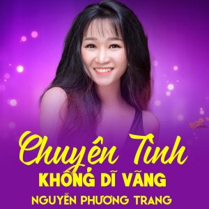 Listen to Chuyện Tình Không Dĩ Vãng song with lyrics from Nguyen Phuong Trang