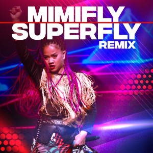 ดาวน์โหลดและฟังเพลง Superfly (Remix) พร้อมเนื้อเพลงจาก Mimifly
