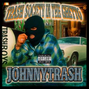 Johnny Tra$h的專輯TRASH SOCIETY IN THE GHETTO (Explicit)