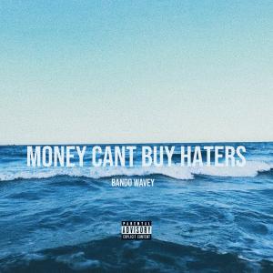 อัลบัม Money Cant Buy Haters (Explicit) ศิลปิน Bando Wavey