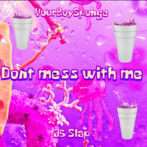 Album Don't Mess With Me (feat. Yourboysponge) [Chopped & Screwed] (Explicit) oleh J5 Slap