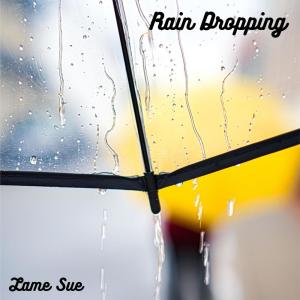 收聽Lame Sue的Rain Dropping歌詞歌曲