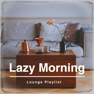 Acoustic Chill Out的专辑Lazy Morning Lounge Playlist