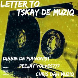 Chris Dah Muziq的專輯Kwakwa (Letter to Tskay De Muziq) (feat. Dibbie de Pianonist & Peejay volves 777)