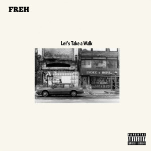 Listen to Let's Take a Walk (Explicit) song with lyrics from Freh