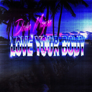 ดาวน์โหลดและฟังเพลง Love Your Body พร้อมเนื้อเพลงจาก Devin Majors