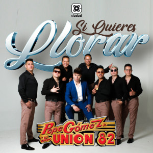 Album Si quieres llorar from Pepe Gomez Jr. y su Grupo Union 82