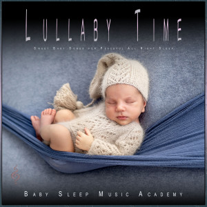 Baby Sleep Music Academy的專輯Lullaby Time: Sweet Baby Songs for Peaceful All Night Sleep