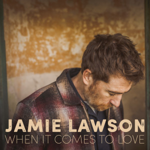 Album When It Comes to Love from Jamie Lawson