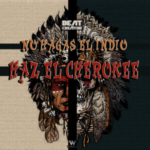 Listen to No Hagas El Indio, Haz El Cherokee song with lyrics from Beatcreator