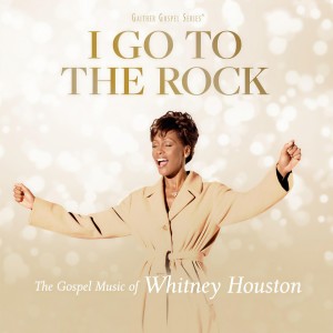 อัลบัม I Go To The Rock: The Gospel Music Of Whitney Houston ศิลปิน Whitney Houston