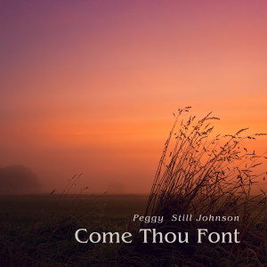 Peggy Still Johnson的專輯Come Thou Font