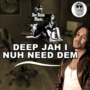 收聽Don Richie Music的Nuh Need Dem (feat. Deep Jahi & Top Secret Production)歌詞歌曲