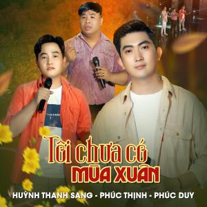 Listen to Tôi Chưa Có Mùa Xuân song with lyrics from Phúc Duy