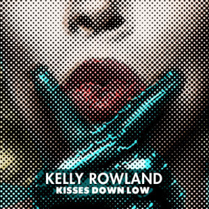收聽Kelly Rowland的Kisses Down Low歌詞歌曲