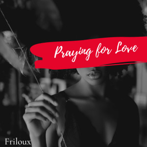 收聽Friloux的Praying For Love (Explicit)歌詞歌曲