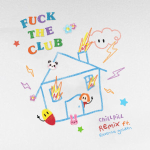 Chillpill的專輯FUCK THE CLUB (chillpill Remix) [feat. Ravenna Golden] (Explicit)