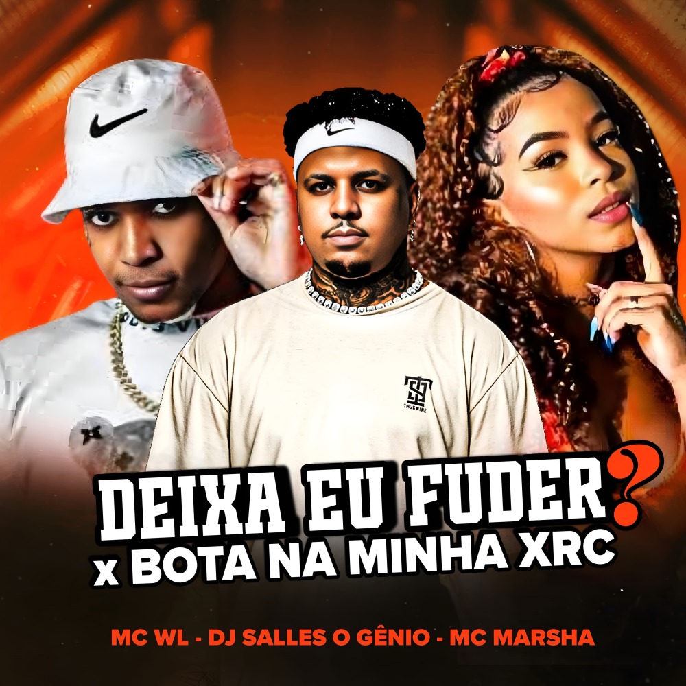 Deixa Eu Fuder? X Bota na Minha Xrc (Explicit)