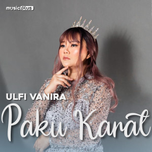 Dengarkan Paku Karat lagu dari Ulfi Vanira dengan lirik