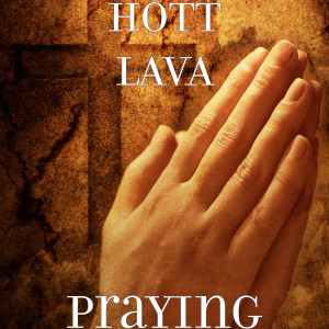 อัลบัม Praying (Explicit) ศิลปิน HOTT LAVA