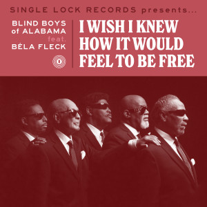 Album I Wish I Knew How It Would Feel to Be Free from The Blind Boys Of Alabama