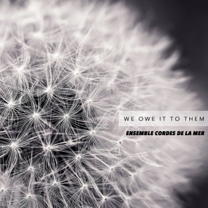 收听Ensemble Cordes De La Mer的We Owe It To Them歌词歌曲