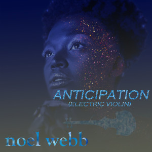 收聽Noel Webb的Anticipation (electric violin)歌詞歌曲